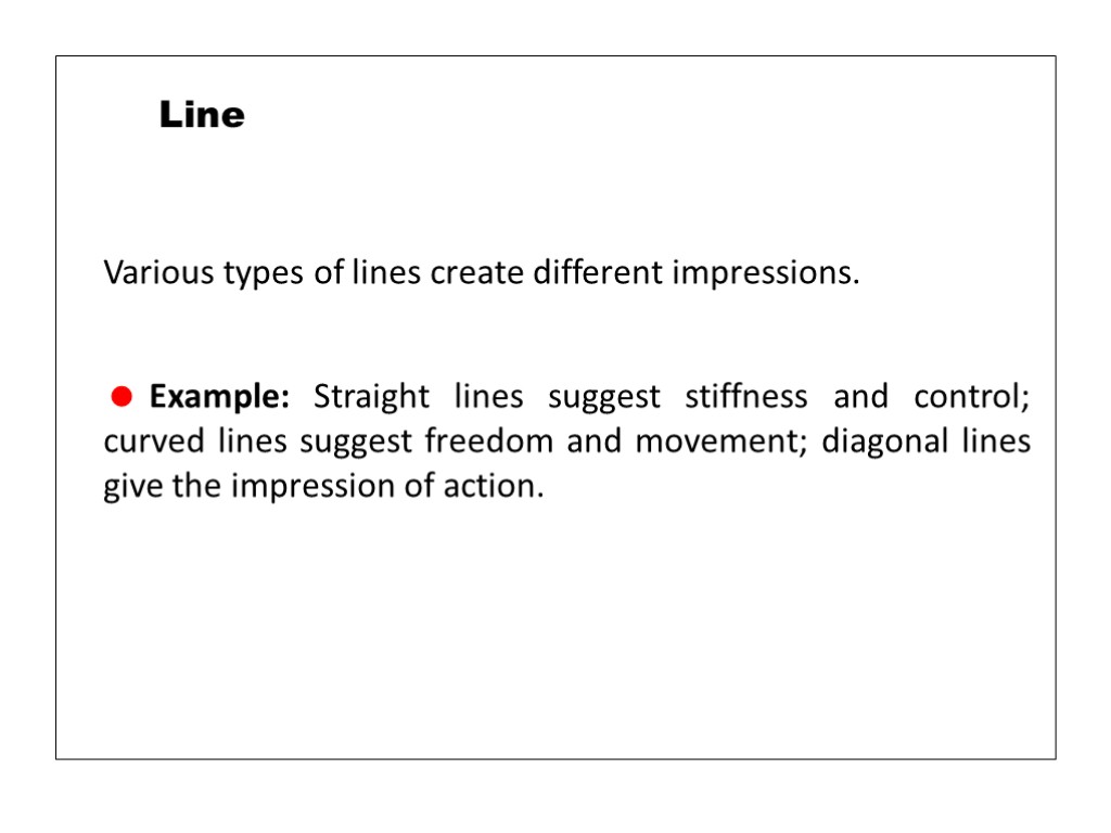 Various types of lines create different impressions. Example: Straight lines suggest stiffness and control;